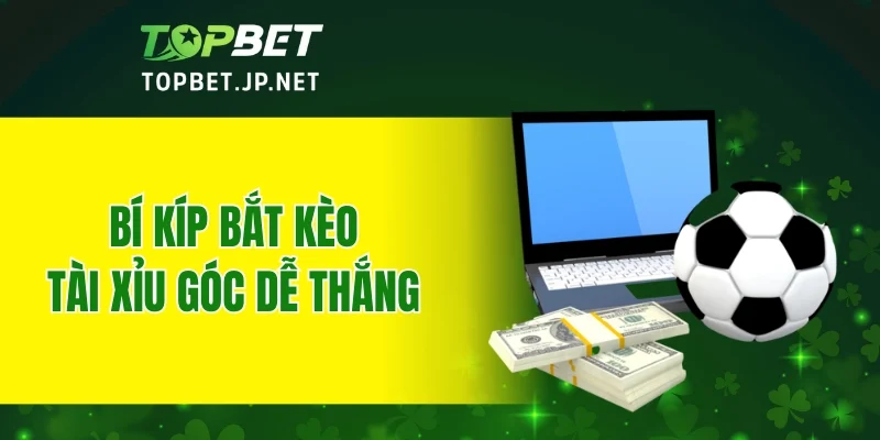 Bí kíp bắt kèo tài xỉu góc dễ thắng