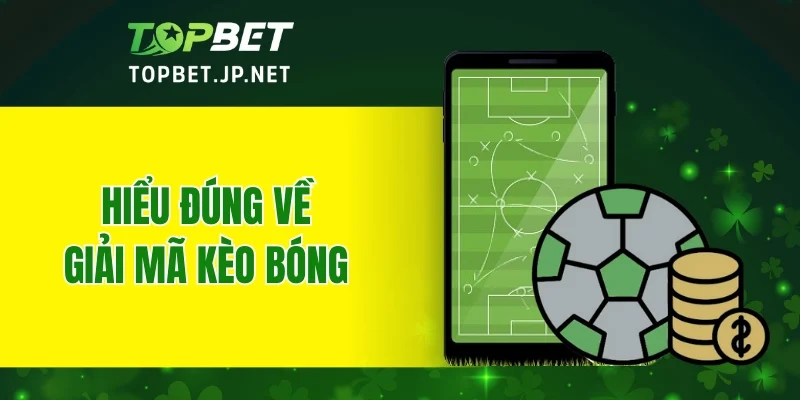 Hiểu đúng về giải mã kèo bóng