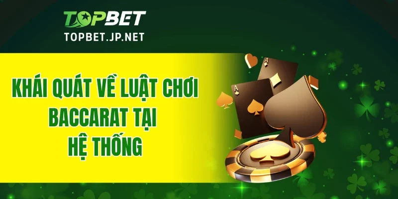 Khái quát về luật chơi Baccarat tại hệ thống