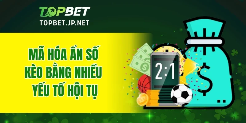 Mã hóa ẩn số kèo bằng nhiều yếu tố hội tụ