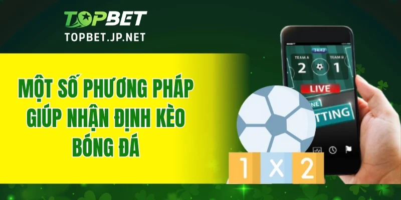 Một số phương pháp giúp nhận định kèo bóng đá