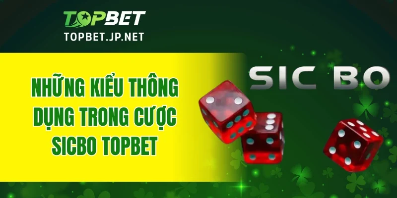 Những kiểu thông dụng trong cược Sicbo TOPBET