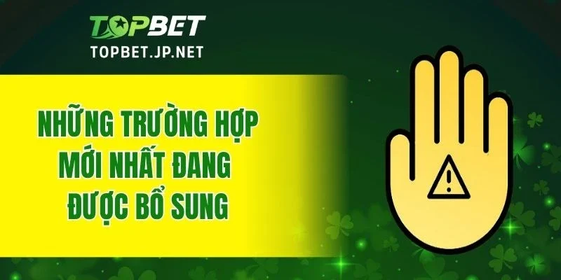 Những trường hợp mới nhất đang được bổ sung